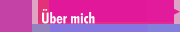 &Uuml;ber mich